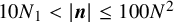 10 upper N 1 less than StartAbsoluteValue bold italic n EndAbsoluteValue less than or equals 100 upper N squared
