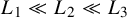 upper L 1 much less than upper L 2 much less than upper L 3