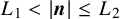 upper L 1 less than StartAbsoluteValue bold italic n EndAbsoluteValue less than or equals upper L 2