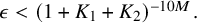 epsilon less than left parenthesis 1 plus upper K 1 plus upper K 2 right parenthesis Superscript minus 10 upper M Baseline period