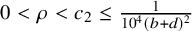 0 less than rho less than c 2 less than or equals StartFraction 1 Over 10 Superscript 4 Baseline left parenthesis b plus d right parenthesis squared EndFraction