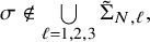 sigma not an element of union Underscript script l equals 1 comma 2 comma 3 Endscripts normal upper Sigma overtilde Subscript upper N comma script l Baseline comma