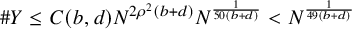 number sign upper Y less than or equals upper C left parenthesis b comma d right parenthesis upper N Superscript 2 rho squared left parenthesis b plus d right parenthesis Baseline upper N Superscript StartFraction 1 Over 50 left parenthesis b plus d right parenthesis EndFraction Baseline less than upper N Superscript StartFraction 1 Over 49 left parenthesis b plus d right parenthesis EndFraction