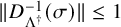 StartMetric upper D Subscript normal upper Lamda Sub Superscript dagger Subscript Superscript negative 1 Baseline left parenthesis sigma right parenthesis EndMetric less than or equals 1