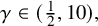 gamma element of left parenthesis one half comma 10 right parenthesis comma