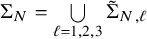 normal upper Sigma Subscript upper N Baseline equals union Underscript script l equals 1 comma 2 comma 3 Endscripts normal upper Sigma overtilde Subscript upper N comma script l