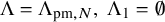 normal upper Lamda equals normal upper Lamda Subscript pm comma upper N Baseline comma normal upper Lamda 1 equals normal empty set