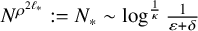 upper N Superscript rho Super Superscript 2 script l Super Super Subscript asterisk Baseline colon equals upper N Subscript asterisk Baseline tilde log Superscript StartFraction 1 Over kappa EndFraction Baseline StartFraction 1 Over epsilon plus delta EndFraction
