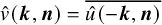 ModifyingAbove v With caret left parenthesis bold italic k comma bold italic n right parenthesis equals ModifyingAbove ModifyingAbove u With caret left parenthesis negative bold italic k comma bold italic n right parenthesis With quotation dash