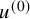 u Superscript left parenthesis 0 right parenthesis