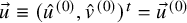 ModifyingAbove u With right arrow identical to left parenthesis ModifyingAbove u With caret Superscript left parenthesis 0 right parenthesis Baseline comma ModifyingAbove v With caret Superscript left parenthesis 0 right parenthesis Baseline right parenthesis Superscript t Baseline equals ModifyingAbove u With right arrow Superscript left parenthesis 0 right parenthesis