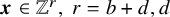 bold italic x element of double struck upper Z Superscript r Baseline comma r equals b plus d comma d