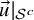 ModifyingAbove u With right arrow vertical bar Subscript script upper S Sub Superscript c Baseline