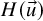 upper H left parenthesis ModifyingAbove u With right arrow right parenthesis