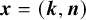 bold italic x equals left parenthesis bold italic k comma bold italic n right parenthesis