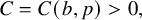 upper C equals upper C left parenthesis b comma p right parenthesis greater than 0 comma