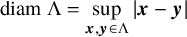 diam normal upper Lamda equals sup Underscript bold italic x comma bold italic y element of normal upper Lamda Endscripts StartAbsoluteValue bold italic x minus bold italic y EndAbsoluteValue