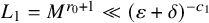 upper L 1 equals upper M Superscript r 0 plus 1 Baseline much less than left parenthesis epsilon plus delta right parenthesis Superscript minus c 1