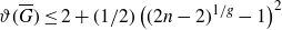 theta left parenthesis upper G overbar right parenthesis less than or equals 2 plus left parenthesis 1 divided by 2 right parenthesis left parenthesis left parenthesis 2 n minus 2 right parenthesis Superscript 1 divided by g Baseline minus 1 right parenthesis squared