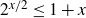 2 Superscript x divided by 2 Baseline less than or equals 1 plus x