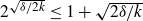 2 Superscript StartRoot delta divided by 2 k EndRoot Baseline less than or equals 1 plus StartRoot 2 delta divided by k EndRoot
