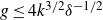 g less than or equals 4 k Superscript 3 divided by 2 Baseline delta Superscript negative 1 divided by 2