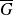 upper G overbar