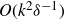 upper O left parenthesis k squared delta Superscript negative 1 Baseline right parenthesis
