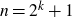 n equals 2 Superscript k Baseline plus 1