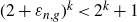 left parenthesis 2 plus epsilon Subscript n comma g Baseline right parenthesis Superscript k Baseline less than 2 Superscript k Baseline plus 1