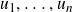 u 1 comma ellipsis comma u Subscript n Baseline