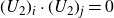 left parenthesis upper U 2 right parenthesis Subscript i Baseline dot left parenthesis upper U 2 right parenthesis Subscript j Baseline equals 0