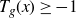 upper T Subscript g Baseline left parenthesis x right parenthesis greater than or equals negative 1