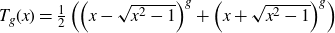 upper T Subscript g Baseline left parenthesis x right parenthesis equals one half left parenthesis left parenthesis x minus StartRoot x squared minus 1 EndRoot right parenthesis Superscript g Baseline plus left parenthesis x plus StartRoot x squared minus 1 EndRoot right parenthesis Superscript g Baseline right parenthesis