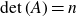 det left parenthesis upper A right parenthesis equals n