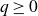 q greater than or equals 0