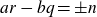 a r minus b q equals plus or minus n