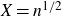 upper X equals n Superscript 1 divided by 2