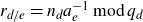 r Subscript d divided by e Baseline equals n Subscript d Baseline a Subscript e Superscript negative 1 Baseline normal m normal o normal d q Subscript d