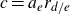 c equals a Subscript e Baseline r Subscript d divided by e