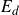 upper E Subscript d