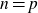 n equals p