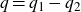 q equals q 1 minus q 2