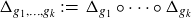 normal upper Delta Subscript g 1 comma ellipsis comma g Sub Subscript k Subscript Baseline colon equals normal upper Delta Subscript g 1 Baseline ring midline horizontal ellipsis ring normal upper Delta Subscript g Sub Subscript k Subscript Baseline