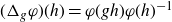 left parenthesis normal upper Delta Subscript g Baseline phi right parenthesis left parenthesis h right parenthesis equals phi left parenthesis g h right parenthesis phi left parenthesis h right parenthesis Superscript negative 1