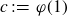 c colon equals phi left parenthesis 1 right parenthesis