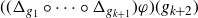 left parenthesis left parenthesis normal upper Delta Subscript g 1 Baseline ring midline horizontal ellipsis ring normal upper Delta Subscript g Sub Subscript k plus 1 Subscript Baseline right parenthesis phi right parenthesis left parenthesis g Subscript k plus 2 Baseline right parenthesis