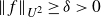 StartMetric f EndMetric Subscript upper U squared Baseline greater than or equals delta greater than 0