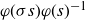 phi left parenthesis sigma s right parenthesis phi left parenthesis s right parenthesis Superscript negative 1