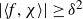 StartAbsoluteValue left angle bracket f comma chi right angle bracket EndAbsoluteValue greater than or equals delta squared